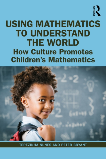 Using Mathematics to Understand the World : How Culture Promotes Children's Mathematics, PDF eBook