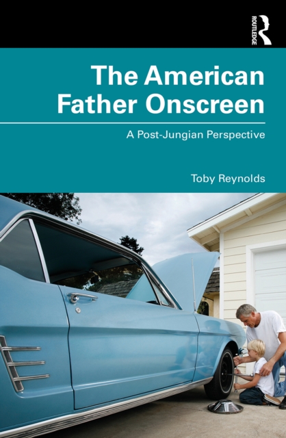 The American Father Onscreen : A Post-Jungian Perspective, EPUB eBook