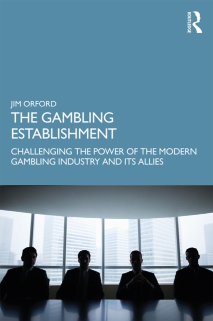 The Gambling Establishment : Challenging the Power of the Modern Gambling Industry and its Allies, EPUB eBook