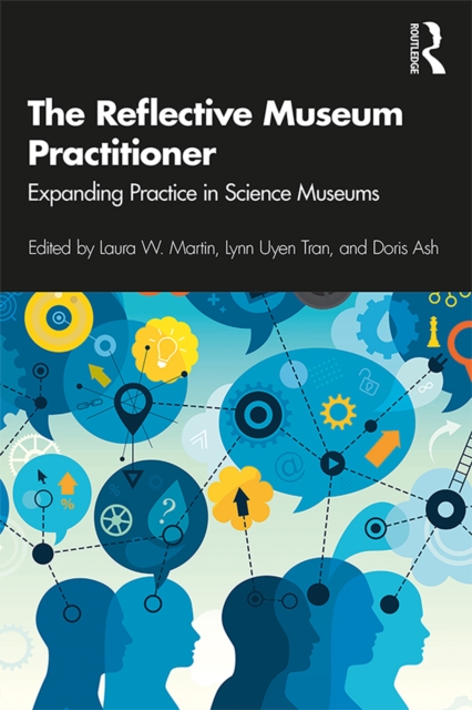 The Reflective Museum Practitioner : Expanding Practice in Science Museums, PDF eBook