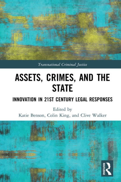 Assets, Crimes and the State : Innovation in 21st Century Legal Responses, PDF eBook