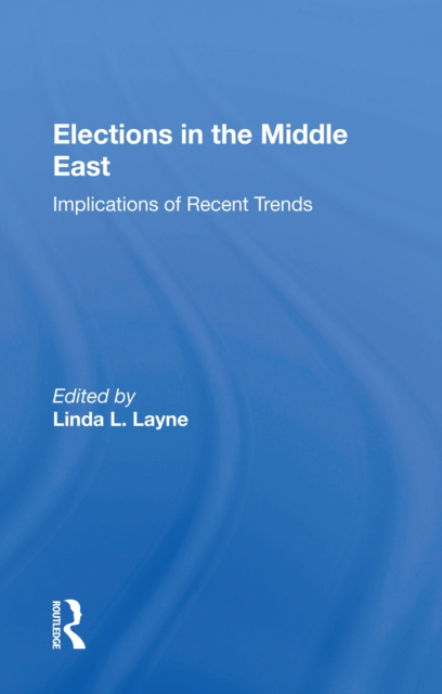 Elections In The Middle East : Implications Of Recent Trends, PDF eBook