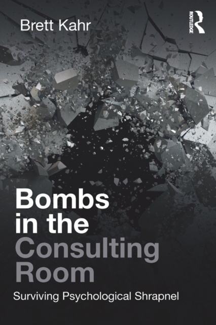 Bombs in the Consulting Room : Surviving Psychological Shrapnel, EPUB eBook