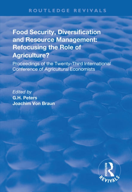 Food Security, Diversification and Resource Management: Refocusing the Role of Agriculture? : Proceedings of the Twenty-Third International Conference of Agricultural Economists, PDF eBook
