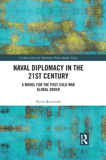 Naval Diplomacy in 21st Century : A Model for the Post-Cold War Global Order, PDF eBook