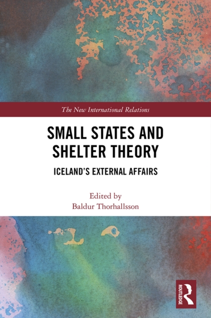 Small States and Shelter Theory : Iceland's External Affairs, EPUB eBook