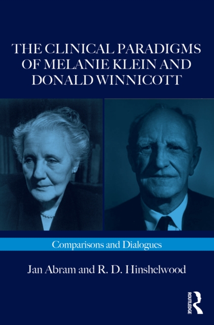 The Clinical Paradigms of Melanie Klein and Donald Winnicott : Comparisons and Dialogues, EPUB eBook