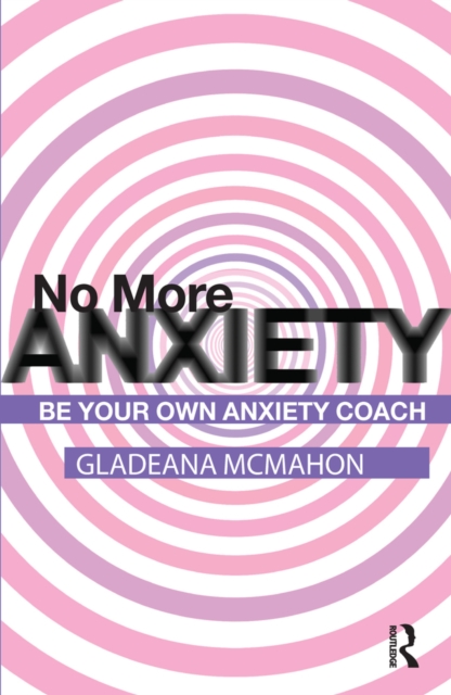 No More Anxiety! : Be Your Own Anxiety Coach, PDF eBook