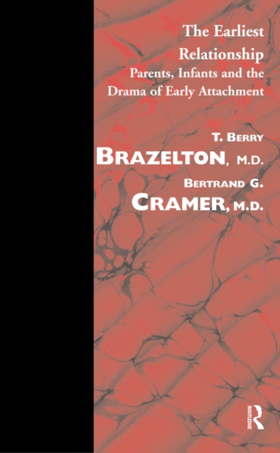 The Earliest Relationship : Parents, Infants and the Drama of Early Attachment, PDF eBook