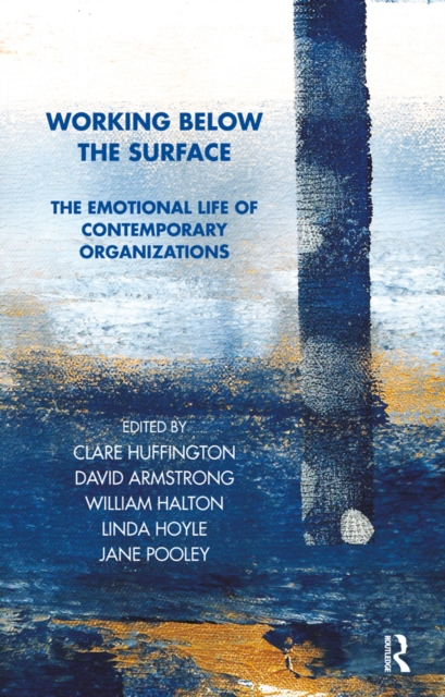 Working Below the Surface : The Emotional Life of Contemporary Organizations, PDF eBook