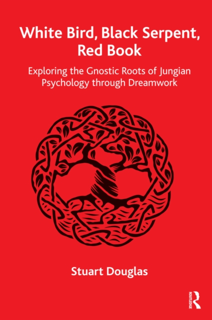 White Bird, Black Serpent, Red Book : Exploring the Gnostic Roots of Jungian Psychology through Dreamwork, EPUB eBook