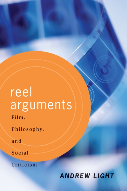 Reel Arguments : Film, Philosophy, And Social Criticism, PDF eBook