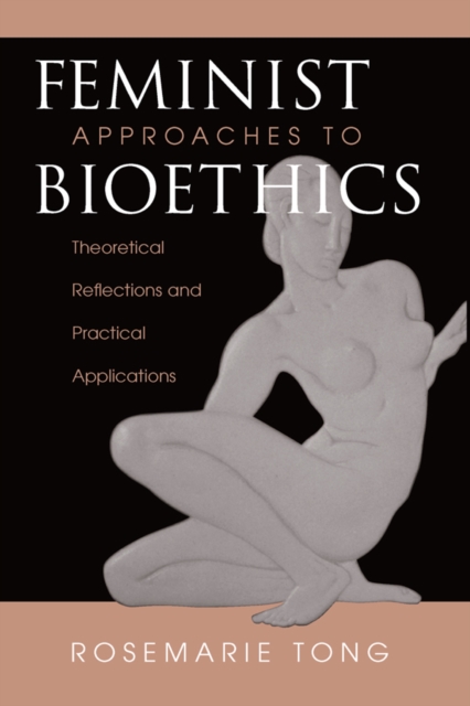 Feminist Approaches To Bioethics : Theoretical Reflections And Practical Applications, PDF eBook