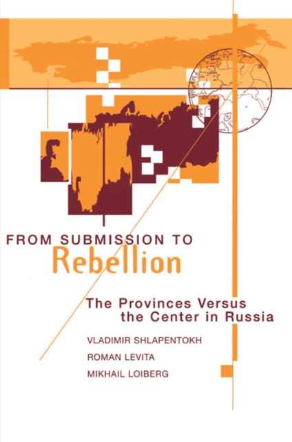 From Submission To Rebellion : The Provinces Versus The Center In Russia, EPUB eBook