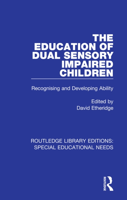 The Education of Dual Sensory Impaired Children : Recognising and Developing Ability, PDF eBook