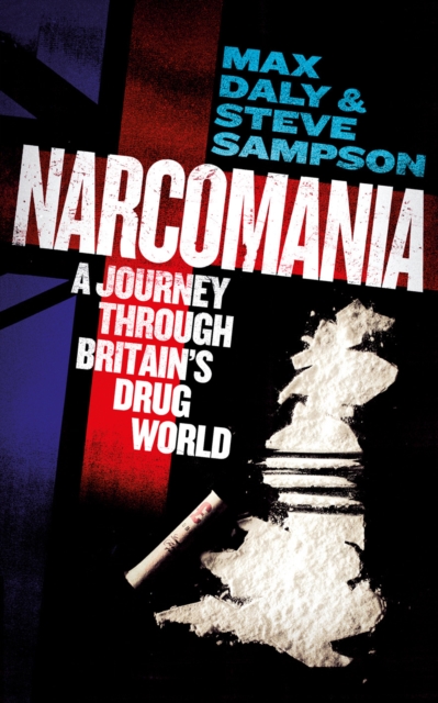 Narcomania : A Journey Through Britain's Drug World, Paperback / softback Book