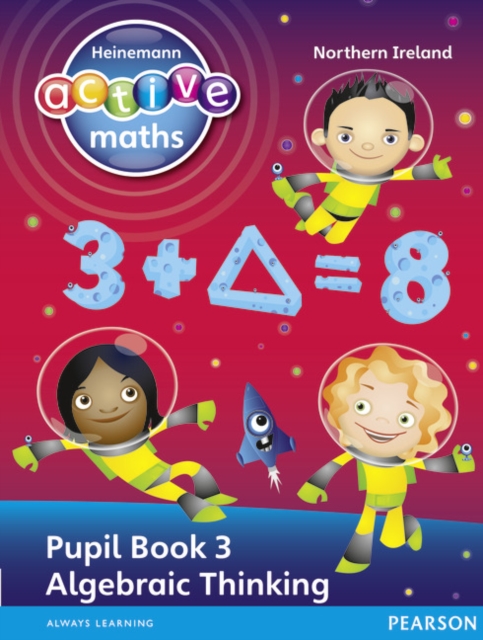 Heinemann Active Maths Northern Ireland - Key Stage 2 - Exploring Number - Pupil Book 3 - Algebraic Thinking, Paperback / softback Book