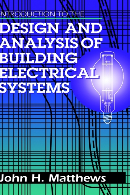 Introduction to the Design and Analysis of Building Electrical Systems, Hardback Book