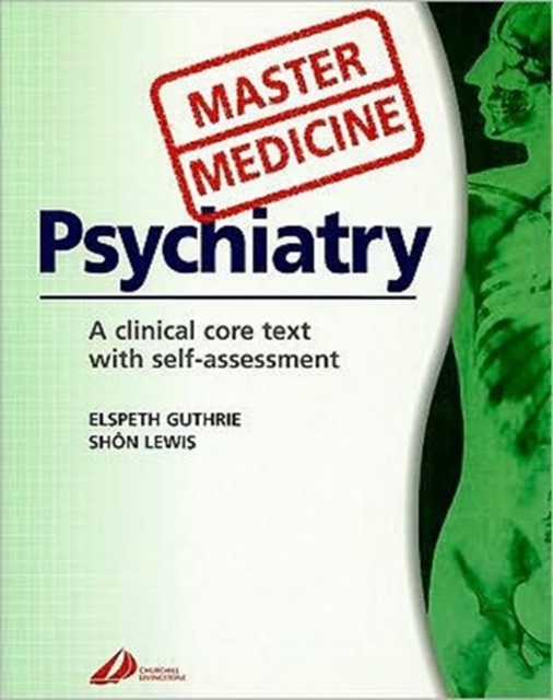 Psychiatry : A Clinical Core Text with Self Assessment A Clinical Core Text with Self Assessment, Paperback Book