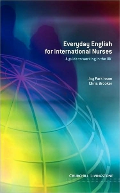 Everyday English for International Nurses : A Guide to Working in the UK, Paperback / softback Book