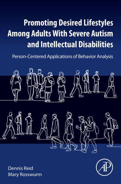 Promoting Desired Lifestyles Among Adults With Severe Autism and Intellectual Disabilities : Person-Centered Applications of Behavior Analysis, Paperback / softback Book