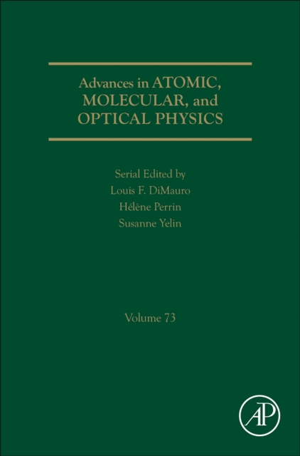 Advances in Atomic, Molecular, and Optical Physics : Volume 73, Hardback Book