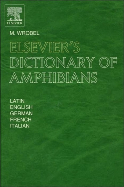 Elsevier's Dictionary of Amphibians : Latin, English, French, German and Italian, Hardback Book