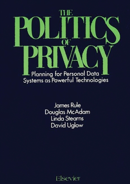 The Politics of Privacy : Planning for Personal Data Systems as Powerful Technologies, Hardback Book