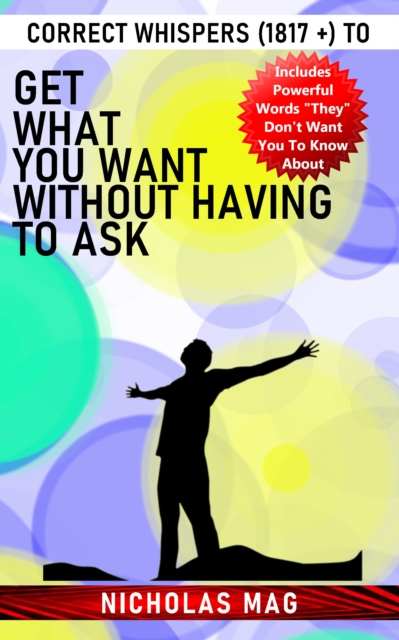 Correct Whispers (1817 +) to Get What You Want Without Having to Ask, EPUB eBook