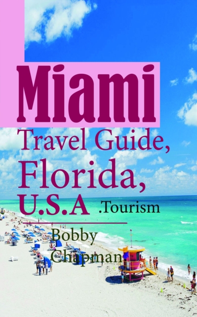 Miami Travel Guide, Florida, U.S.A: Tourism, EPUB eBook