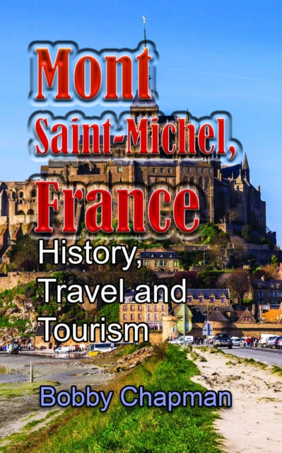 Mont Saint-Michel, France: History, Travel and Tourism, EPUB eBook