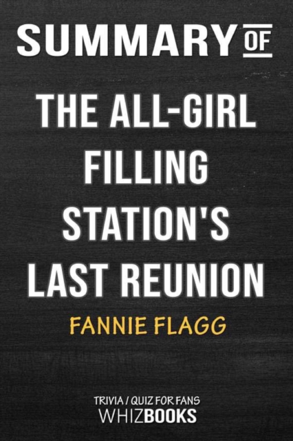 Summary of the All-Girl Filling Station's Last Reunion : A Novel: Trivia/Quiz for Fans, Paperback / softback Book
