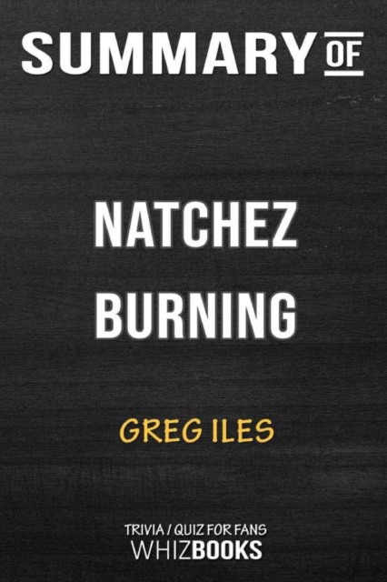 Summary of Natchez Burning : A Novel (Penn Cage): Trivia/Quiz for Fans, Paperback / softback Book