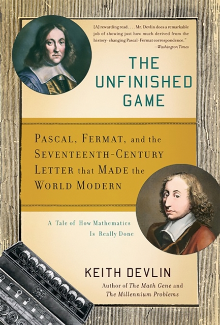The Unfinished Game : Pascal, Fermat, and the Seventeenth-Century Letter that Made the World Modern, Paperback / softback Book