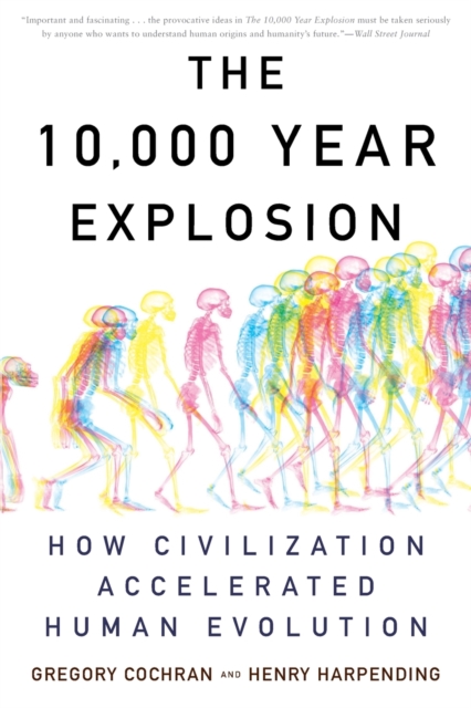 The 10,000 Year Explosion : How Civilization Accelerated Human Evolution, Paperback / softback Book