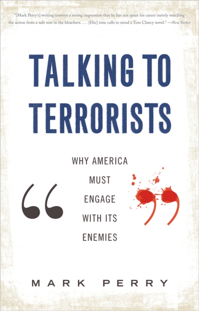 Talking to Terrorists : Why America Must Engage with Its Enemies, Paperback / softback Book