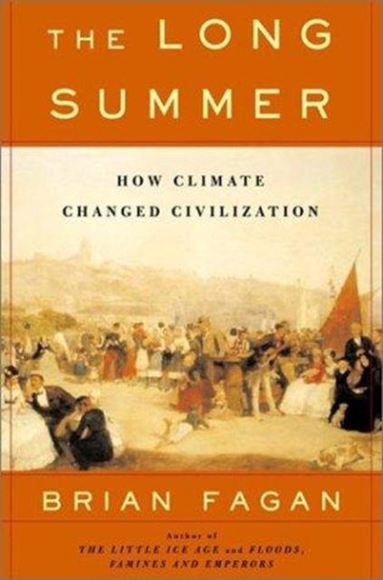 The Long Summer : How Climate Changed Civilization, Hardback Book
