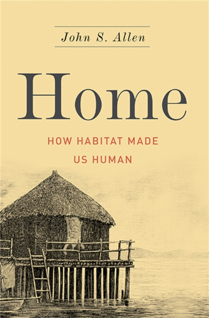 Home : How Habitat Made Us Human, Hardback Book
