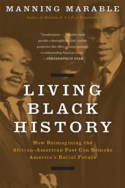 Living Black History : How Reimagining the African-American Past Can Remake America's Racial Future, Paperback / softback Book