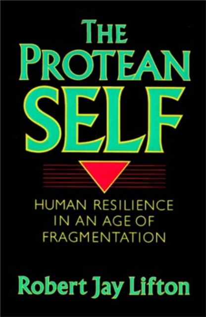 The Protean Self : Human Resilience In An Age Of Fragmentation, Paperback / softback Book