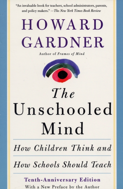 The Unschooled Mind : How Children Think and How Schools Should Teach, Paperback / softback Book