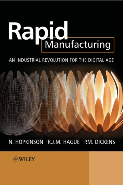 Rapid Manufacturing : An Industrial Revolution for the Digital Age, Hardback Book