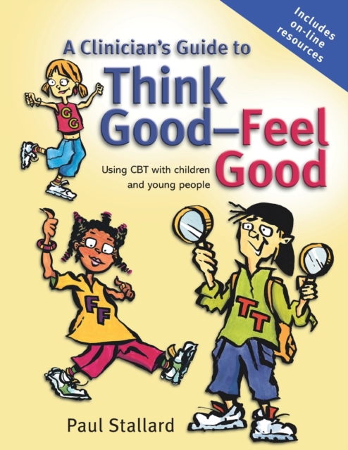 A Clinician's Guide to Think Good-Feel Good : Using CBT with Children and Young People, Paperback / softback Book