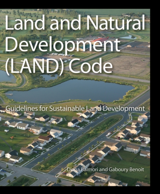Land and Natural Development (LAND) Code : Guidelines for Sustainable Land Development, Hardback Book