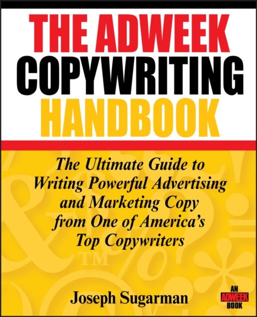 The Adweek Copywriting Handbook : The Ultimate Guide to Writing Powerful Advertising and Marketing Copy from One of America's Top Copywriters, Paperback / softback Book