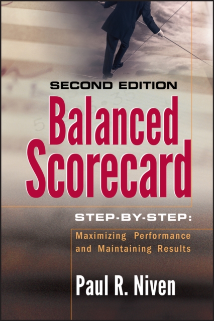 Balanced Scorecard Step-by-Step : Maximizing Performance and Maintaining Results, PDF eBook