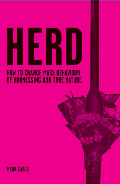 Herd : How to Change Mass Behaviour by Harnessing Our True Nature, Hardback Book
