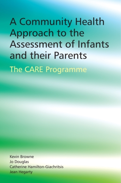 A Community Health Approach to the Assessment of Infants and their Parents : The CARE Programme, Paperback / softback Book