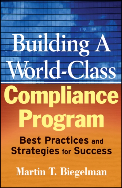 Building a World-Class Compliance Program : Best Practices and Strategies for Success, Hardback Book