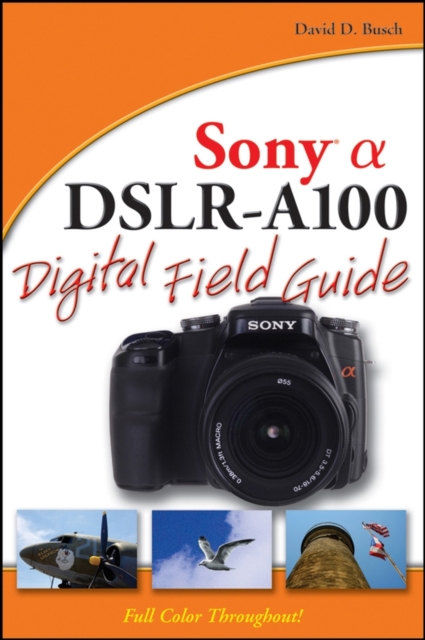 Sony Alpha DSLR-A100 Digital Field Guide, Paperback / softback Book